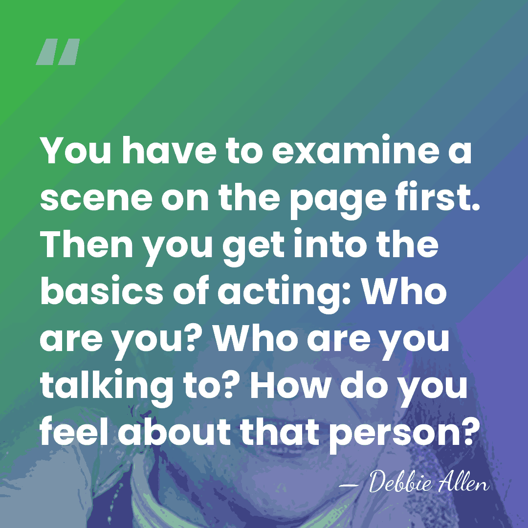 You have to examine a scene on the page first. Then you&hellip; - Debbie Allen