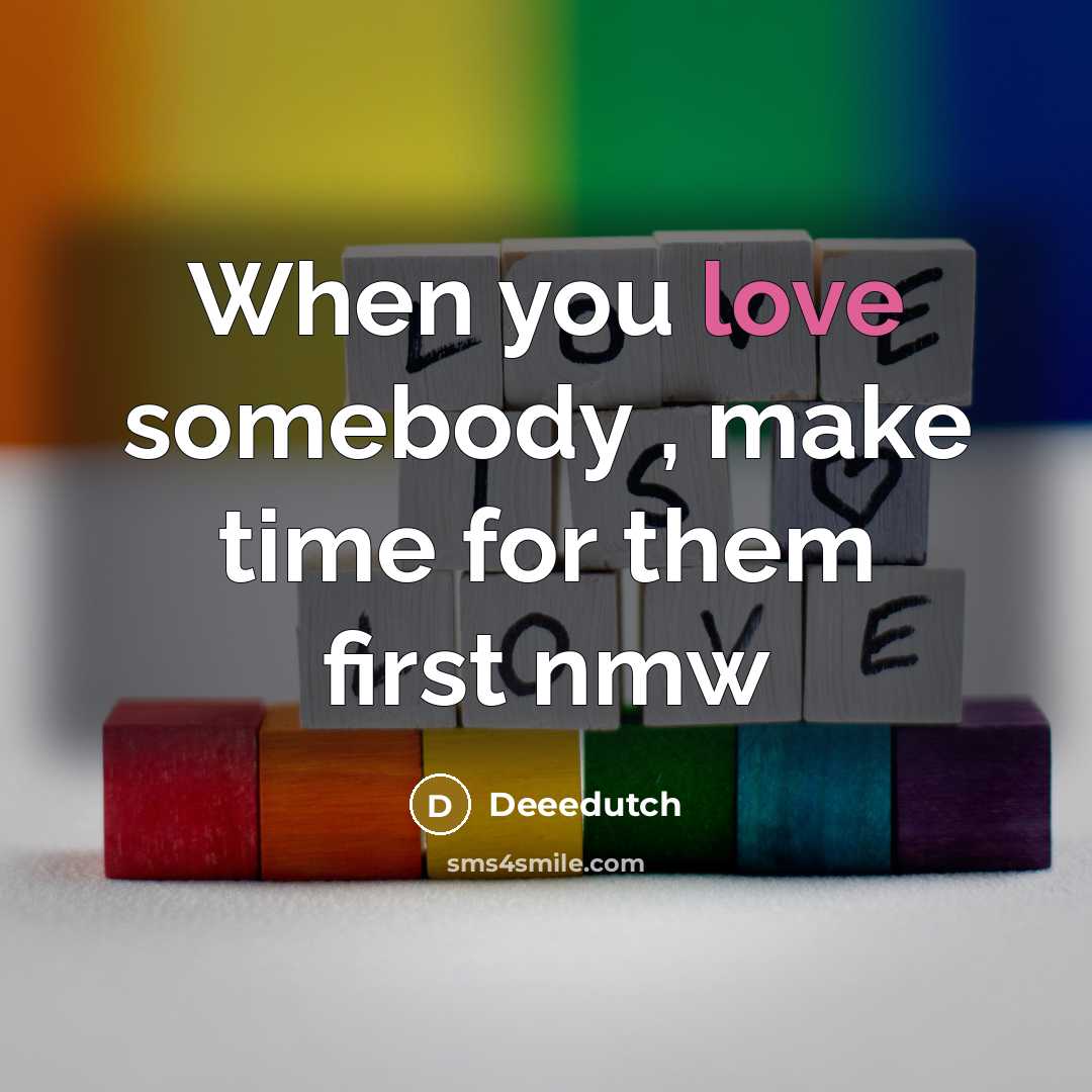 “When you love somebody , make time for them first nmw” quote by Deeedutch