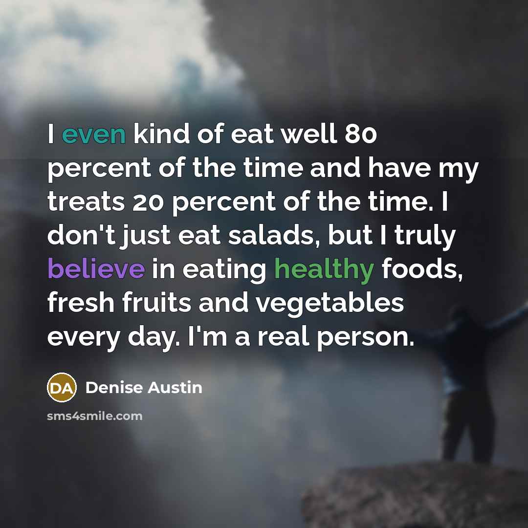 “I even kind of eat well 80 percent of the…” quote by Denise Austin