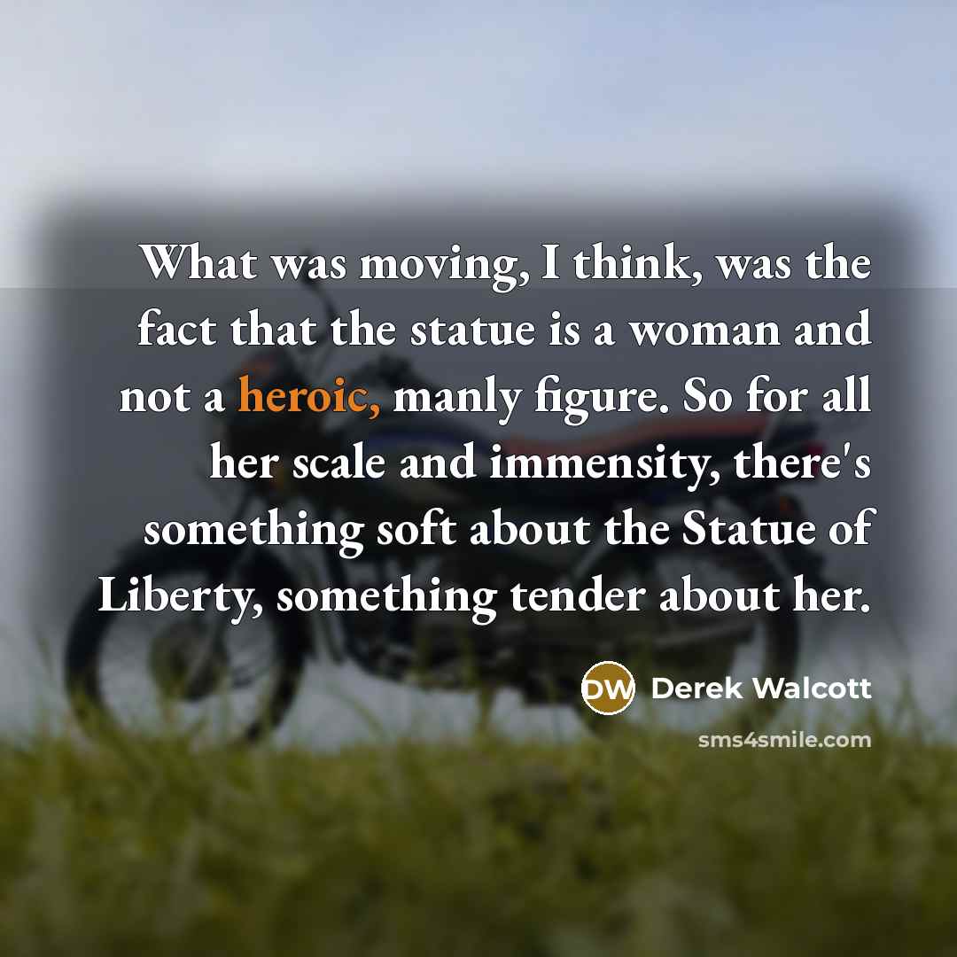 “What was moving, I think, was the fact that the…” quote by Derek Walcott