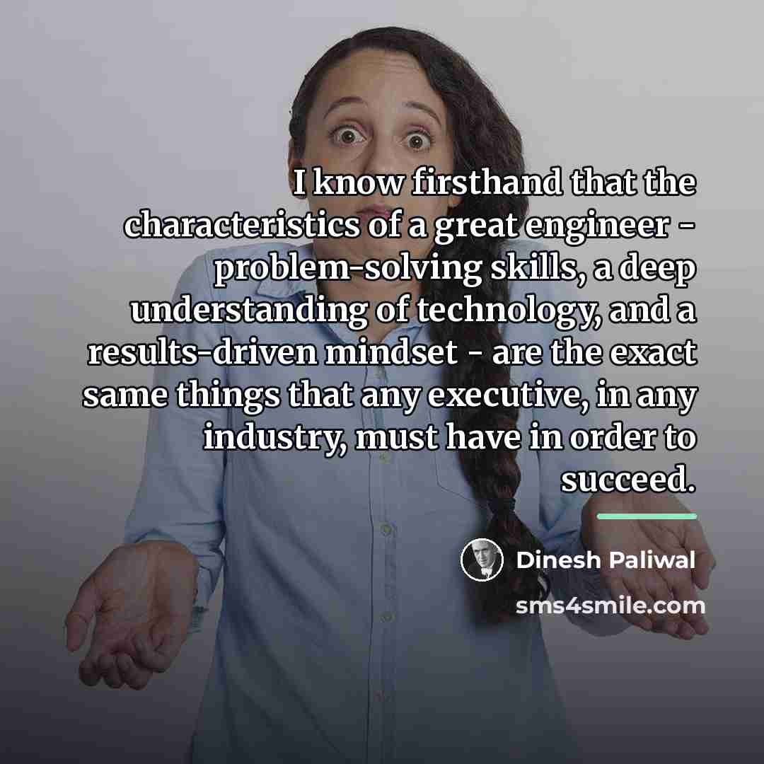 “I know firsthand that the characteristics of a great engineer…” quote by Dinesh Paliwal