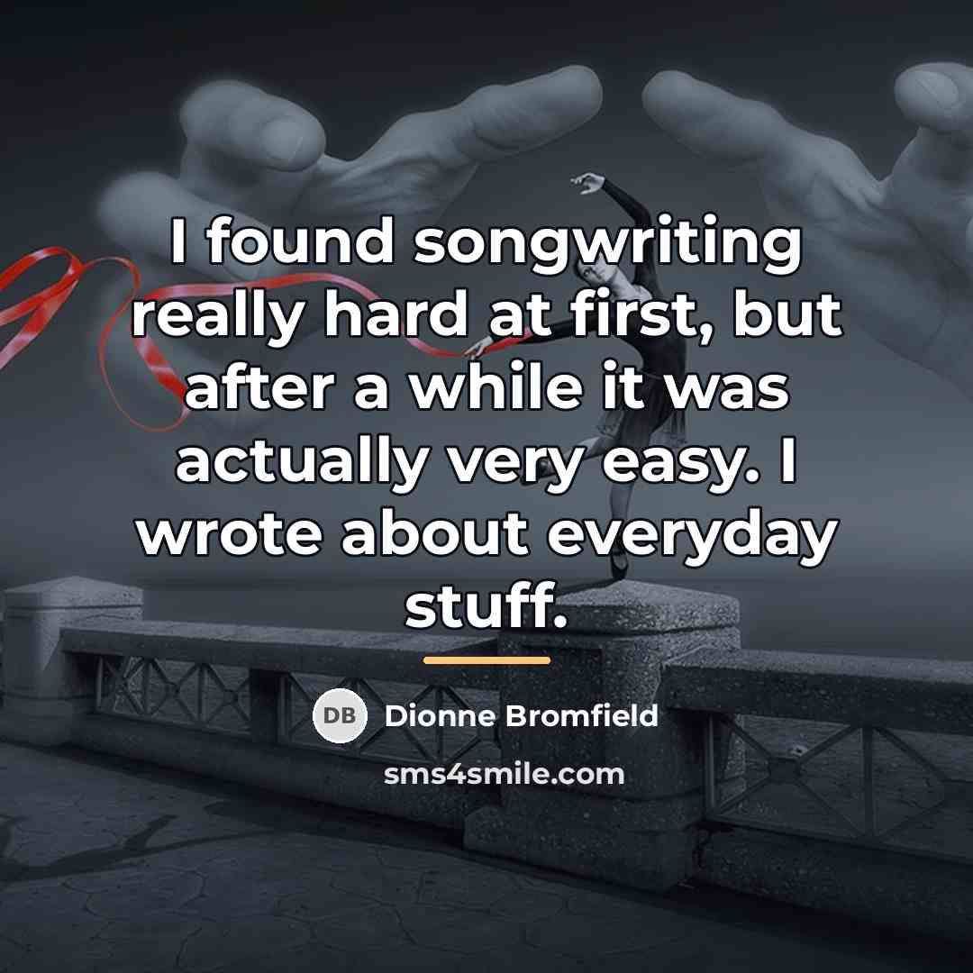 “I found songwriting really hard at first, but after a…” quote by Dionne Bromfield
