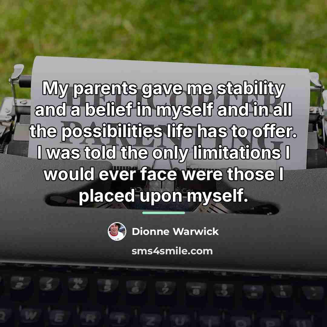 “My parents gave me stability and a belief in myself…” quote by Dionne Warwick