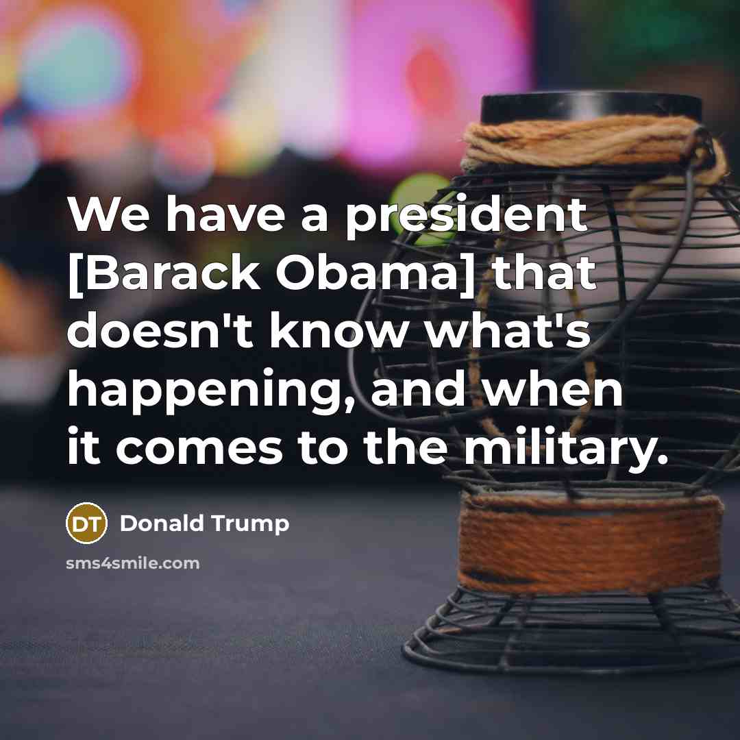 “We have a president [Barack Obama] that doesn't know what's…” quote by Donald Trump