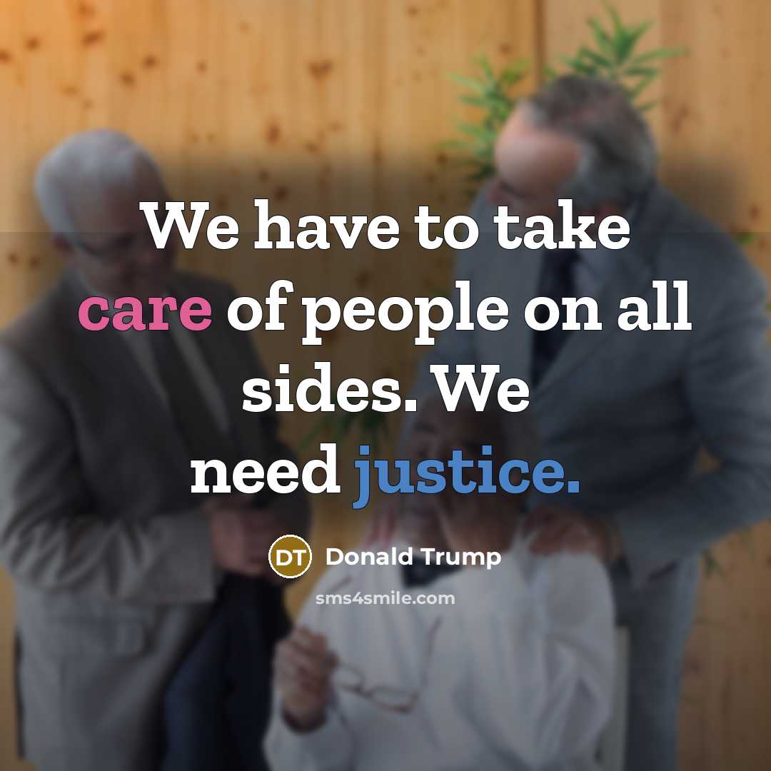 “We have to take care of people on all sides.…” quote by Donald Trump
