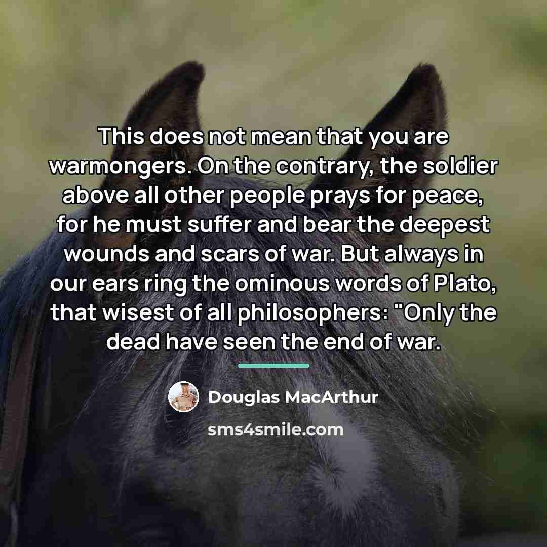 “This does not mean that you are warmongers. On the…” quote by Douglas MacArthur