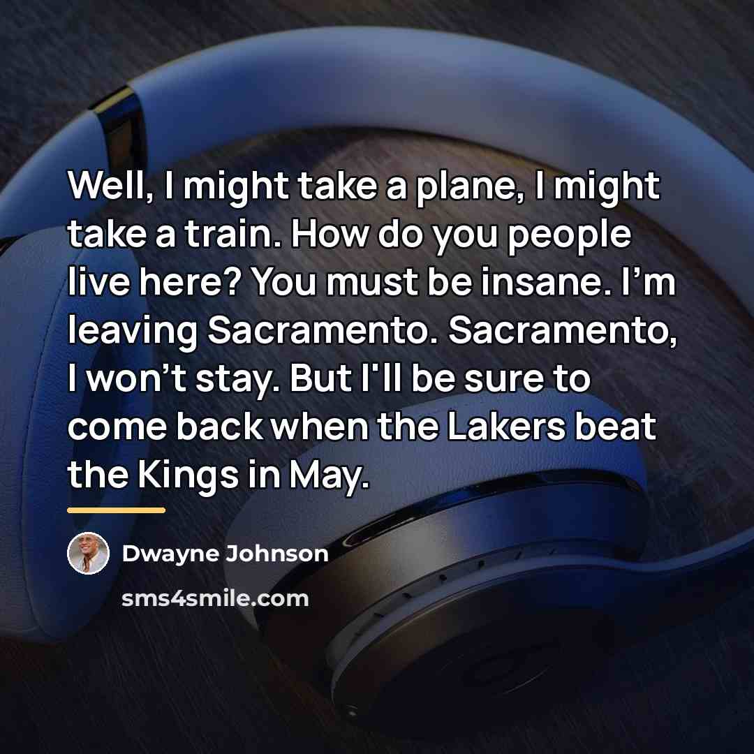 “Well, I might take a plane, I might take a…” quote by Dwayne Johnson