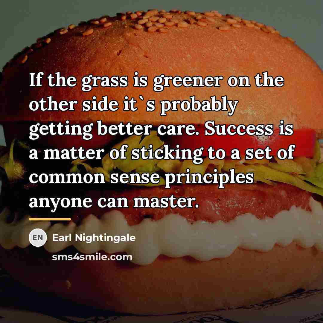 “If the grass is greener on the other side it`s…” quote by Earl Nightingale