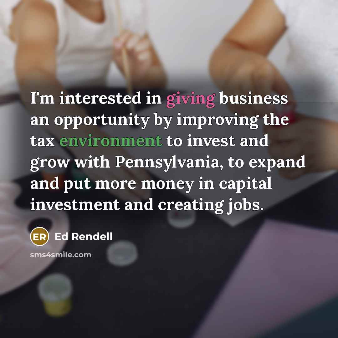 “I'm interested in giving business an opportunity by improving the…” quote by Ed Rendell