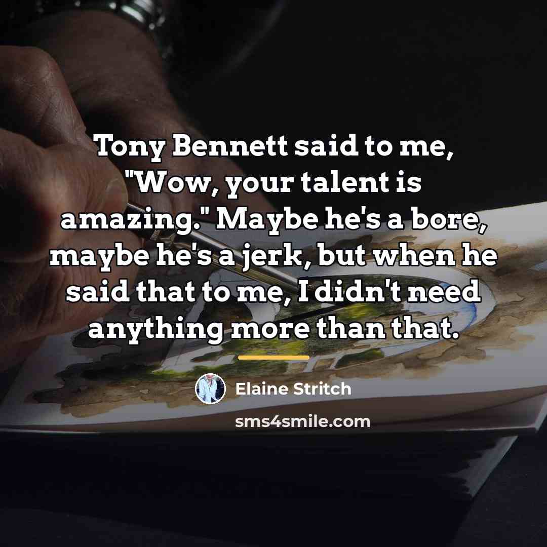 “Tony Bennett said to me, "Wow, your talent is amazing."…” quote by Elaine Stritch
