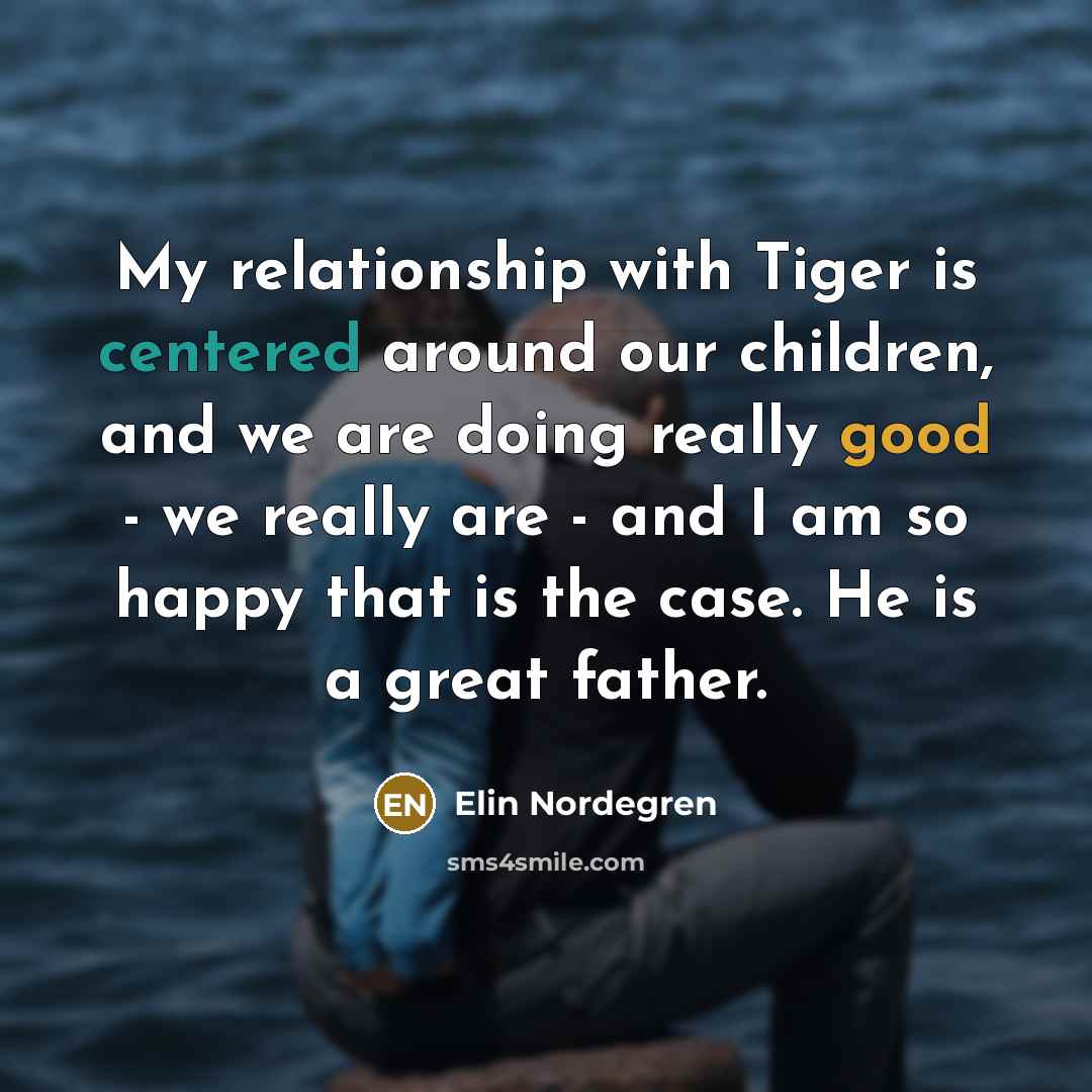 “My relationship with Tiger is centered around our children, and…” quote by Elin Nordegren