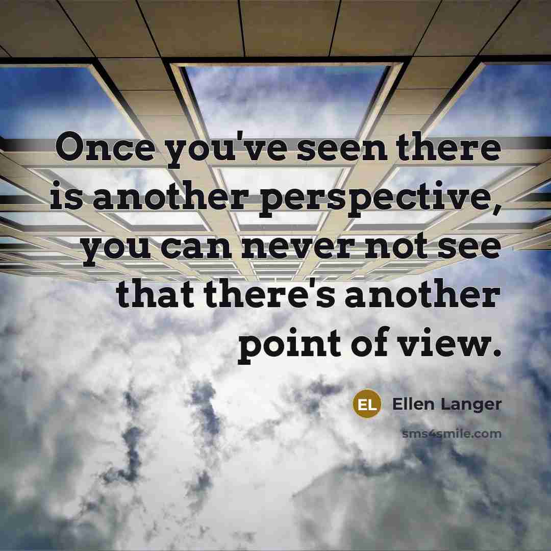 “Once you've seen there is another perspective, you can never…” quote by Ellen Langer