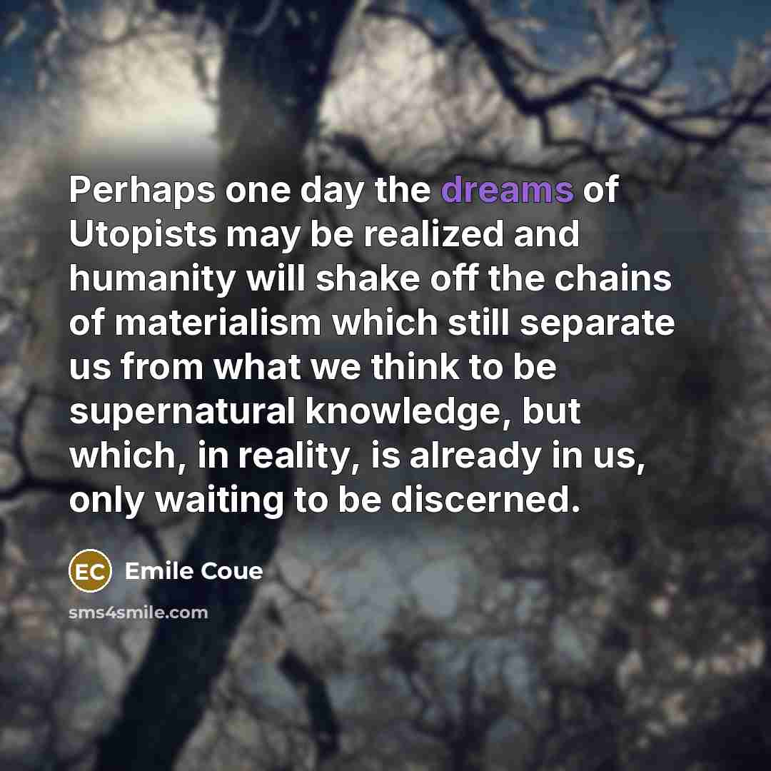 “Perhaps one day the dreams of Utopists may be realized…” quote by Emile Coue