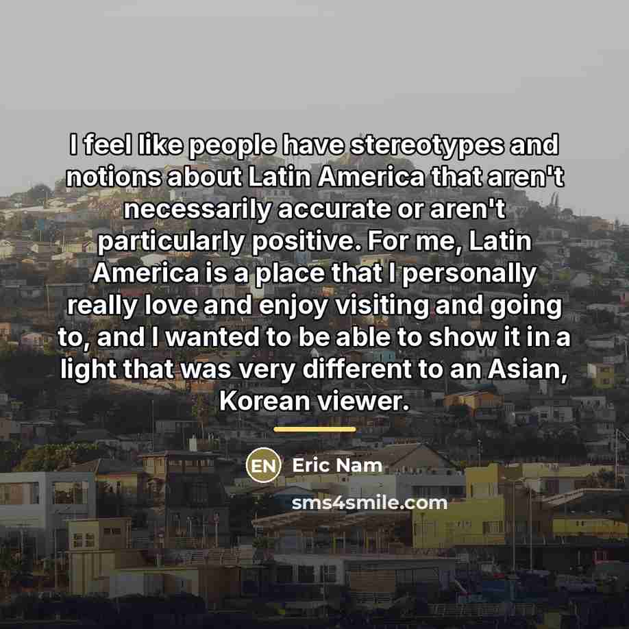 “I feel like people have stereotypes and notions about Latin…” quote by Eric Nam