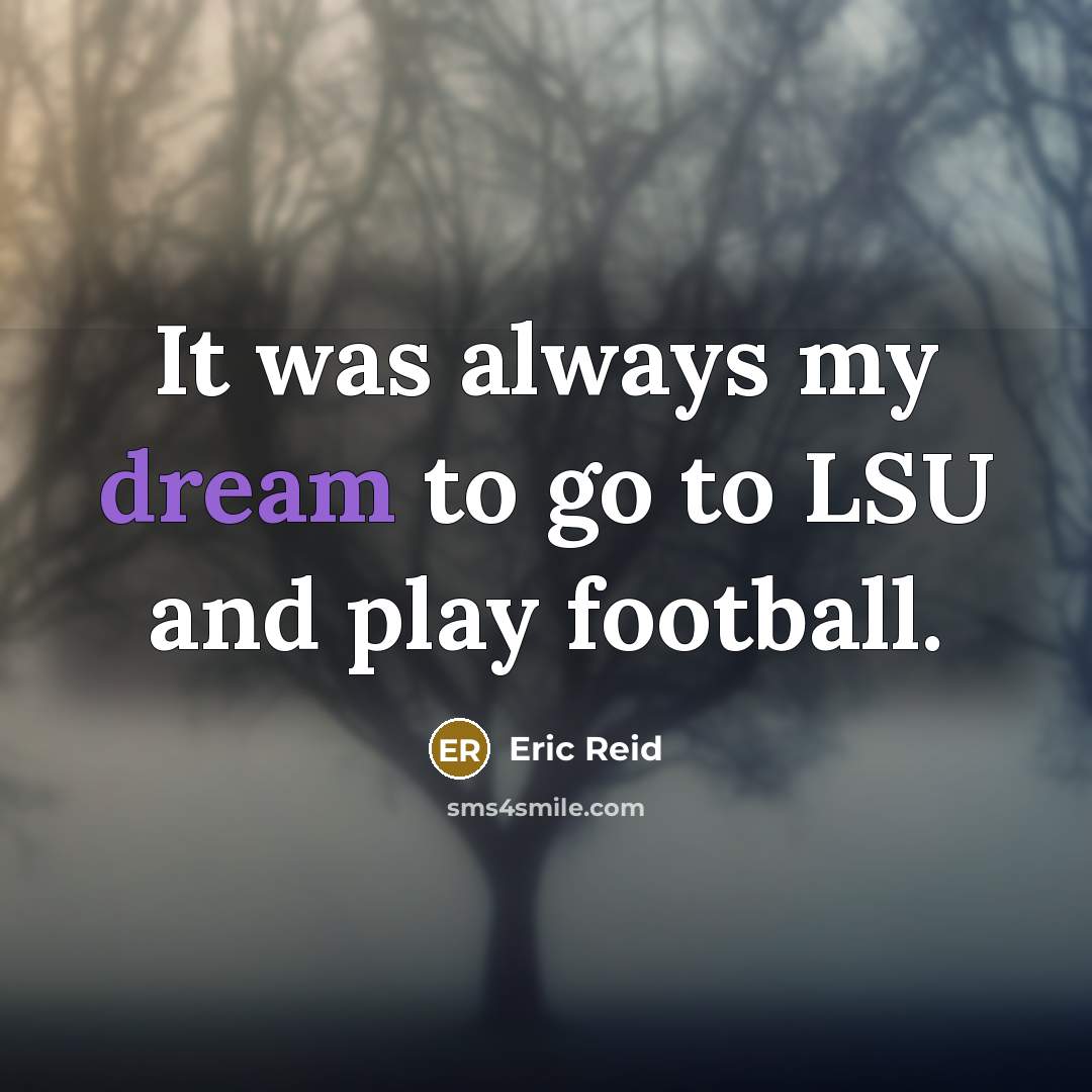 “It was always my dream to go to LSU and…” quote by Eric Reid