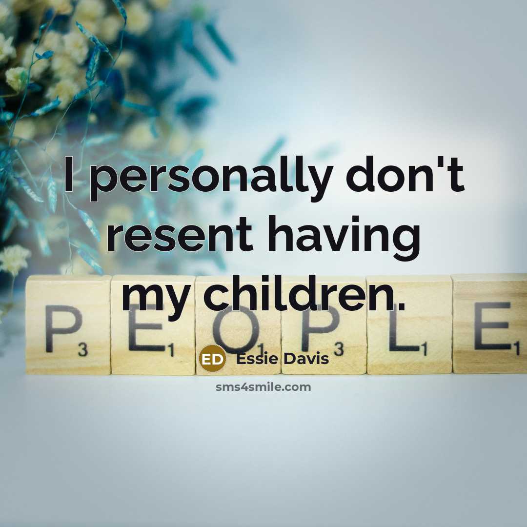 “I personally don't resent having my children.…” quote by Essie Davis