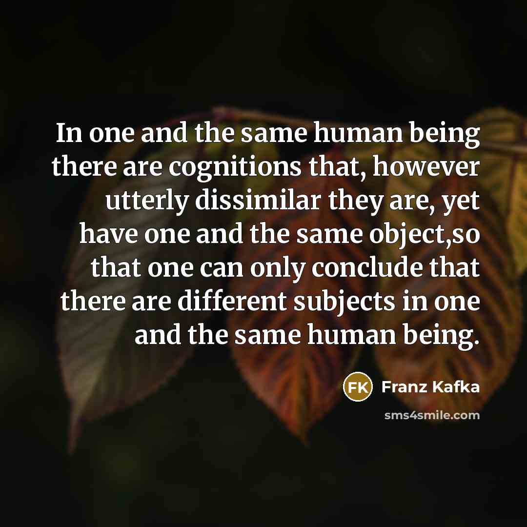 “In one and the same human being there are cognitions…” quote by Franz Kafka