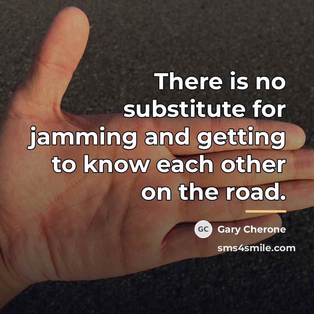 “There is no substitute for jamming and getting to know…” quote by Gary Cherone