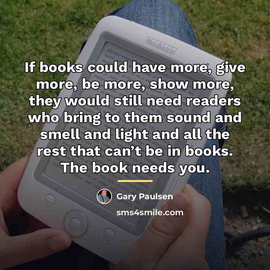 “If books could have more, give more, be more, show…” quote by Gary Paulsen