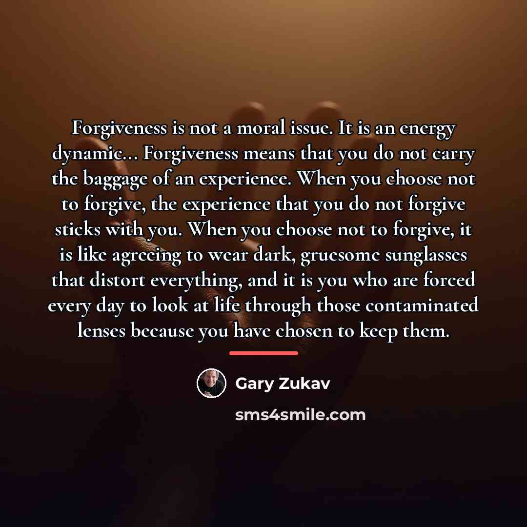 “Forgiveness is not a moral issue. It is an energy…” quote by Gary Zukav