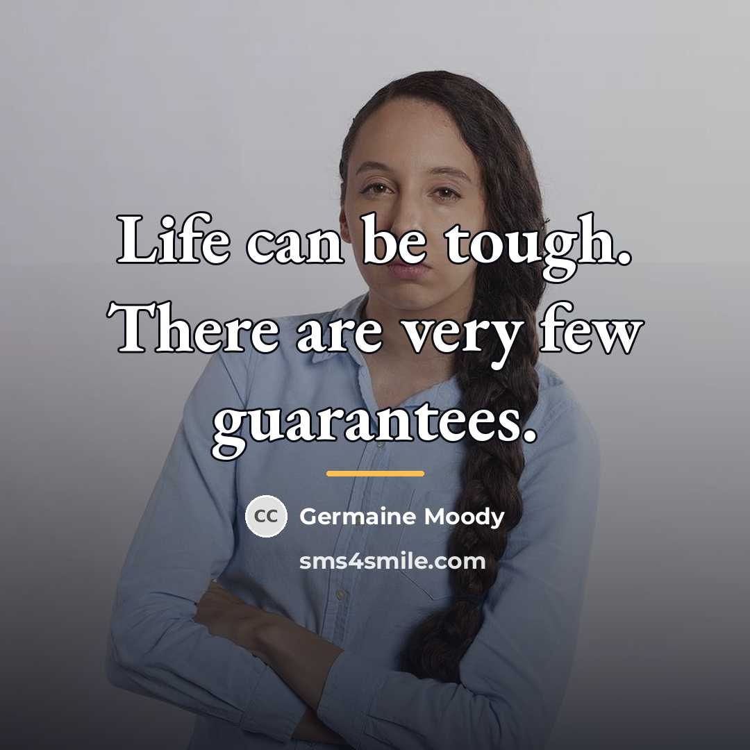 “Life can be tough. There are very few guarantees.…” quote by Germaine Moody