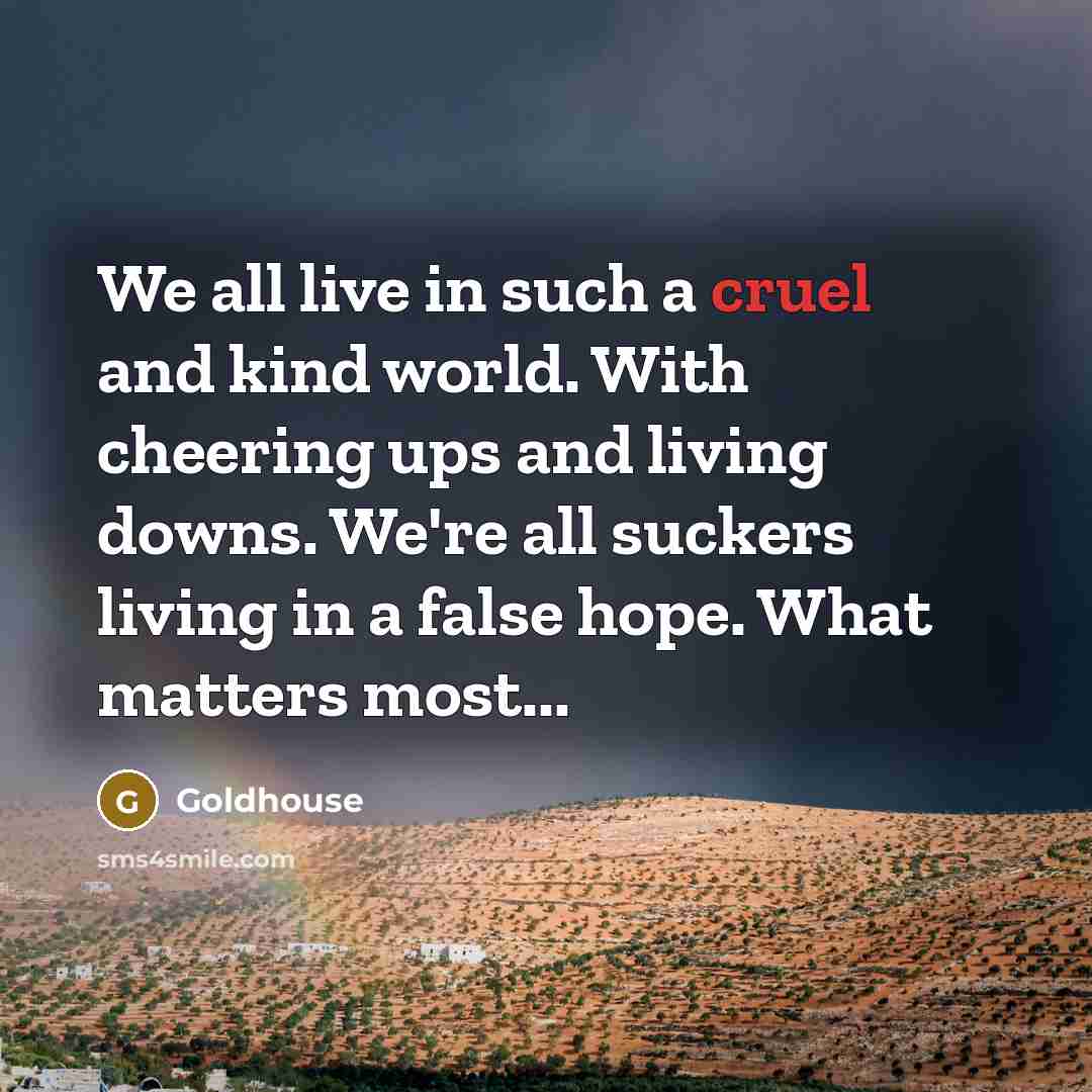 “We all live in such a cruel and kind world.…” quote by Goldhouse