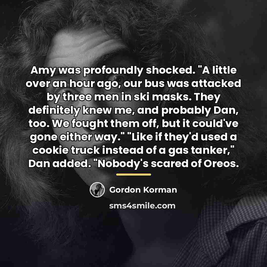 “Amy was profoundly shocked. "A little over an hour ago,…” quote by Gordon Korman