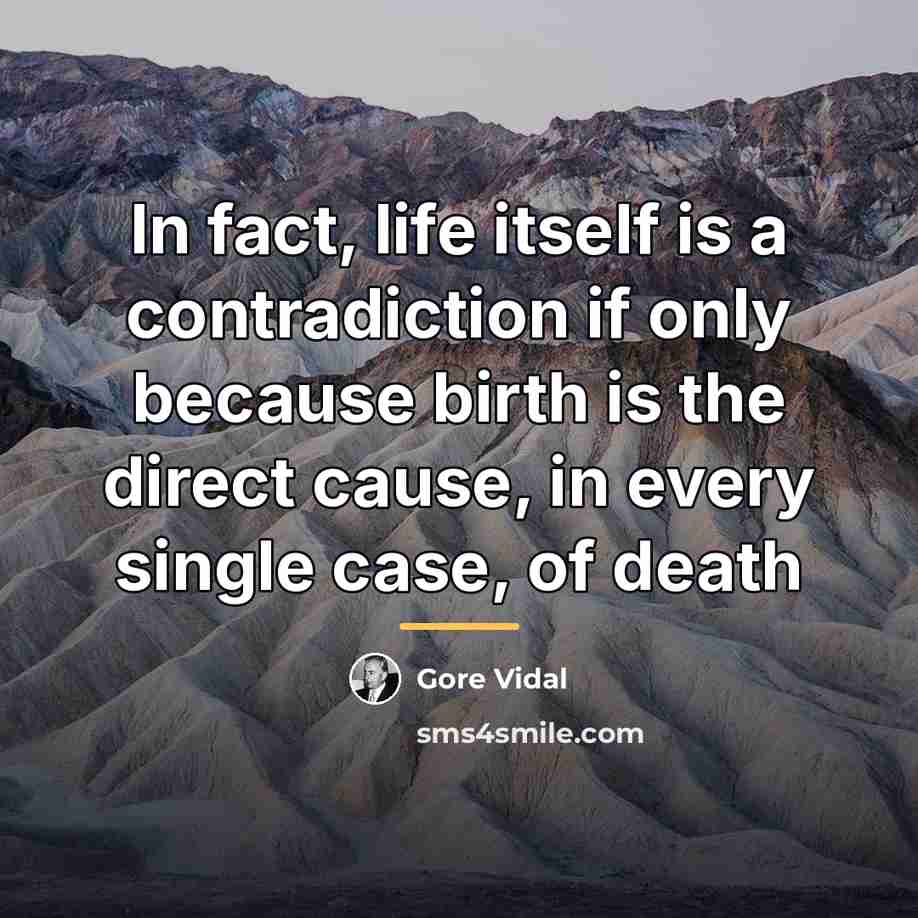 “In fact, life itself is a contradiction if only because…” quote by Gore Vidal