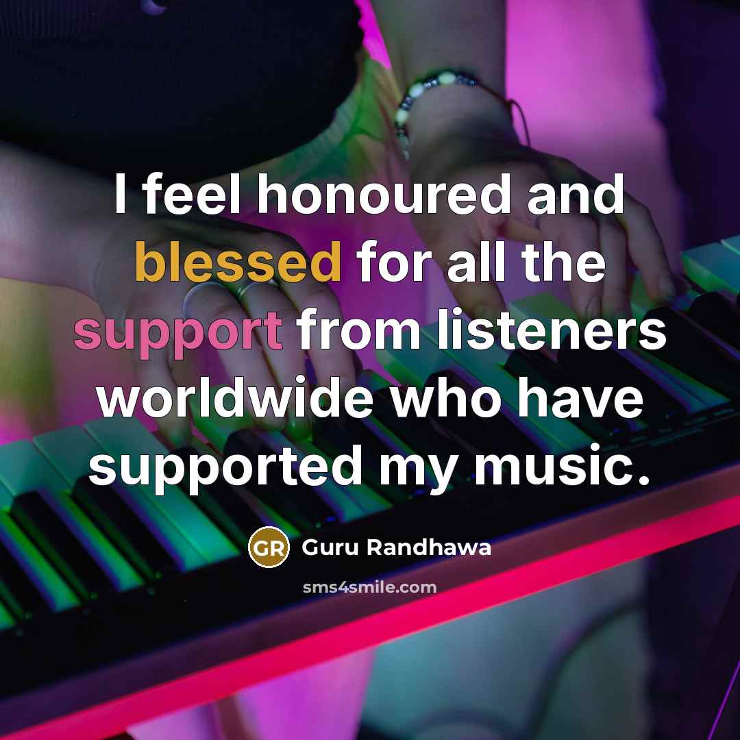 “I feel honoured and blessed for all the support from…” quote by Guru Randhawa