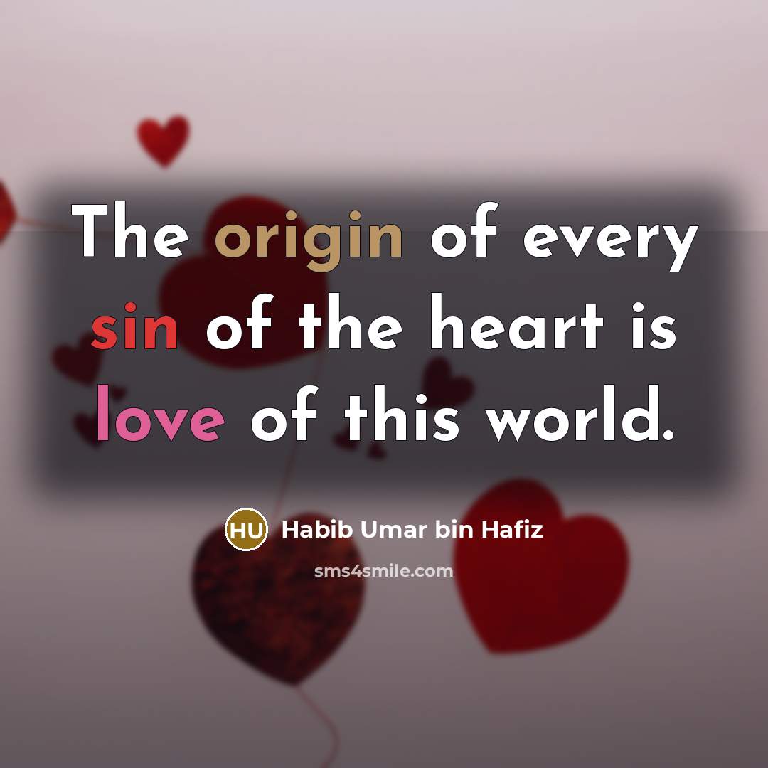 “The origin of every sin of the heart is love…” quote by Habib Umar bin Hafiz