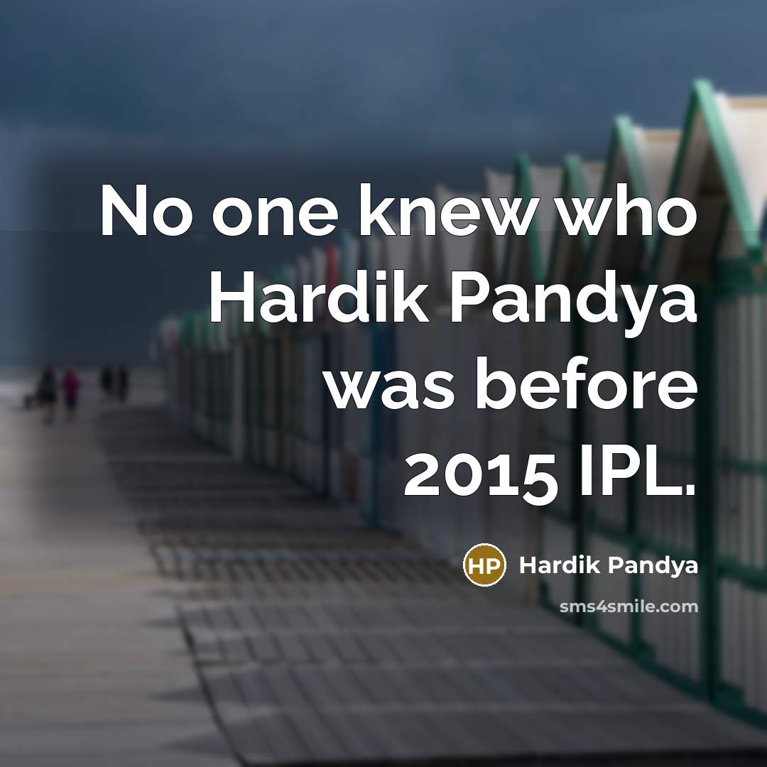 “No one knew who Hardik Pandya was before 2015 IPL.…” quote by Hardik Pandya