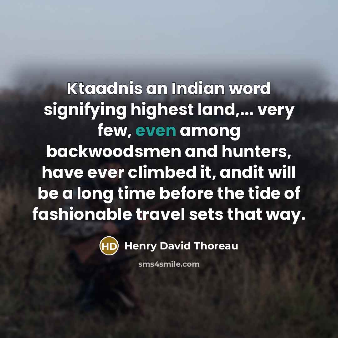“Ktaadnis an Indian word signifying highest land,... very few, even…” quote by Henry David Thoreau