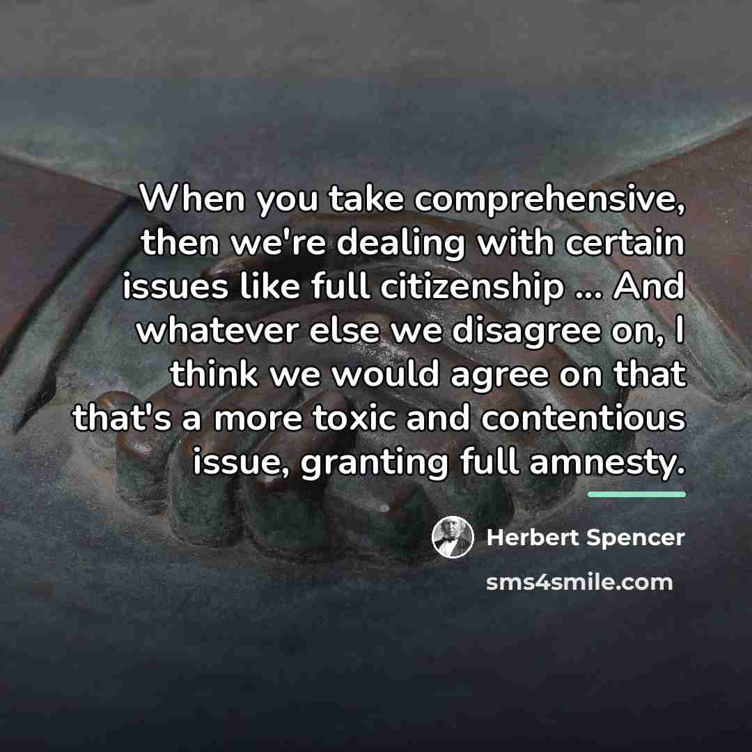 “When you take comprehensive, then we're dealing with certain issues…” quote by Herbert Spencer
