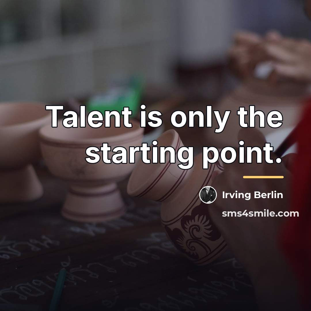“Talent is only the starting point.…” quote by Irving Berlin