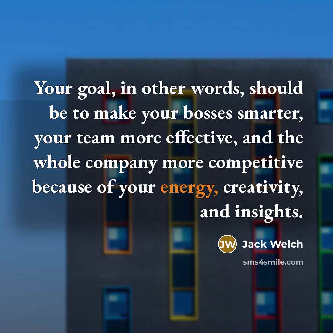 “Your goal, in other words, should be to make your…” quote by Jack Welch