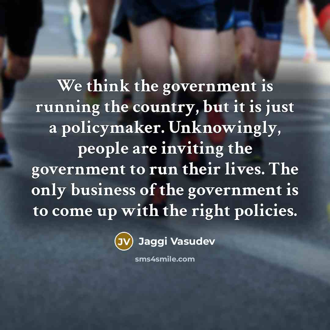 “We think the government is running the country, but it…” quote by Jaggi Vasudev