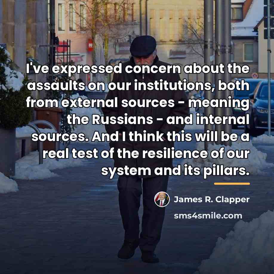 “I've expressed concern about the assaults on our institutions, both…” quote by James R. Clapper