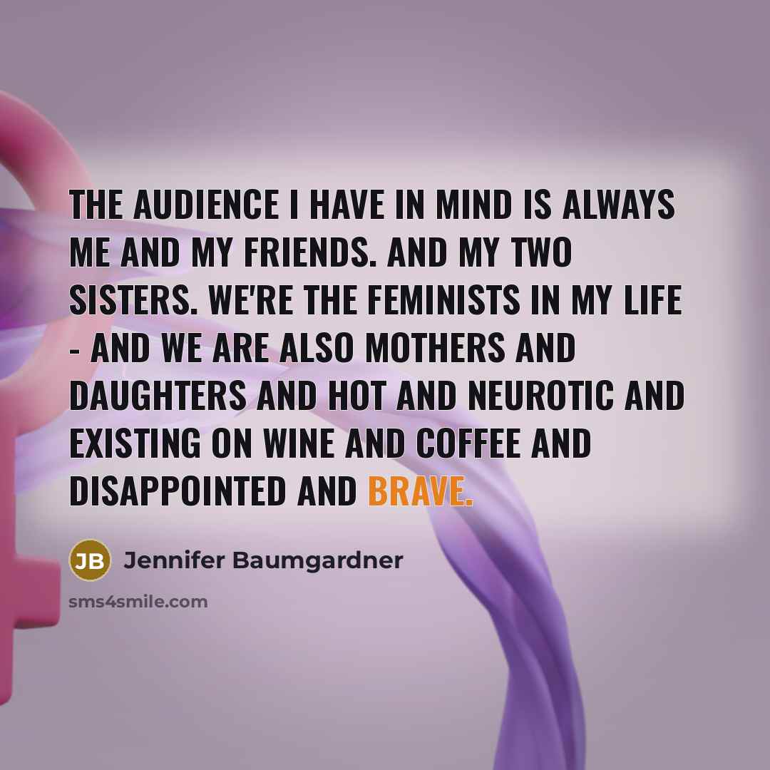 “The audience I have in mind is always me and…” quote by Jennifer Baumgardner