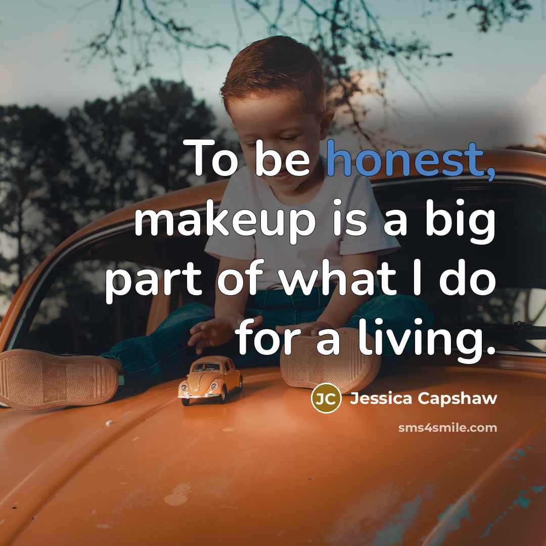 “To be honest, makeup is a big part of what…” quote by Jessica Capshaw