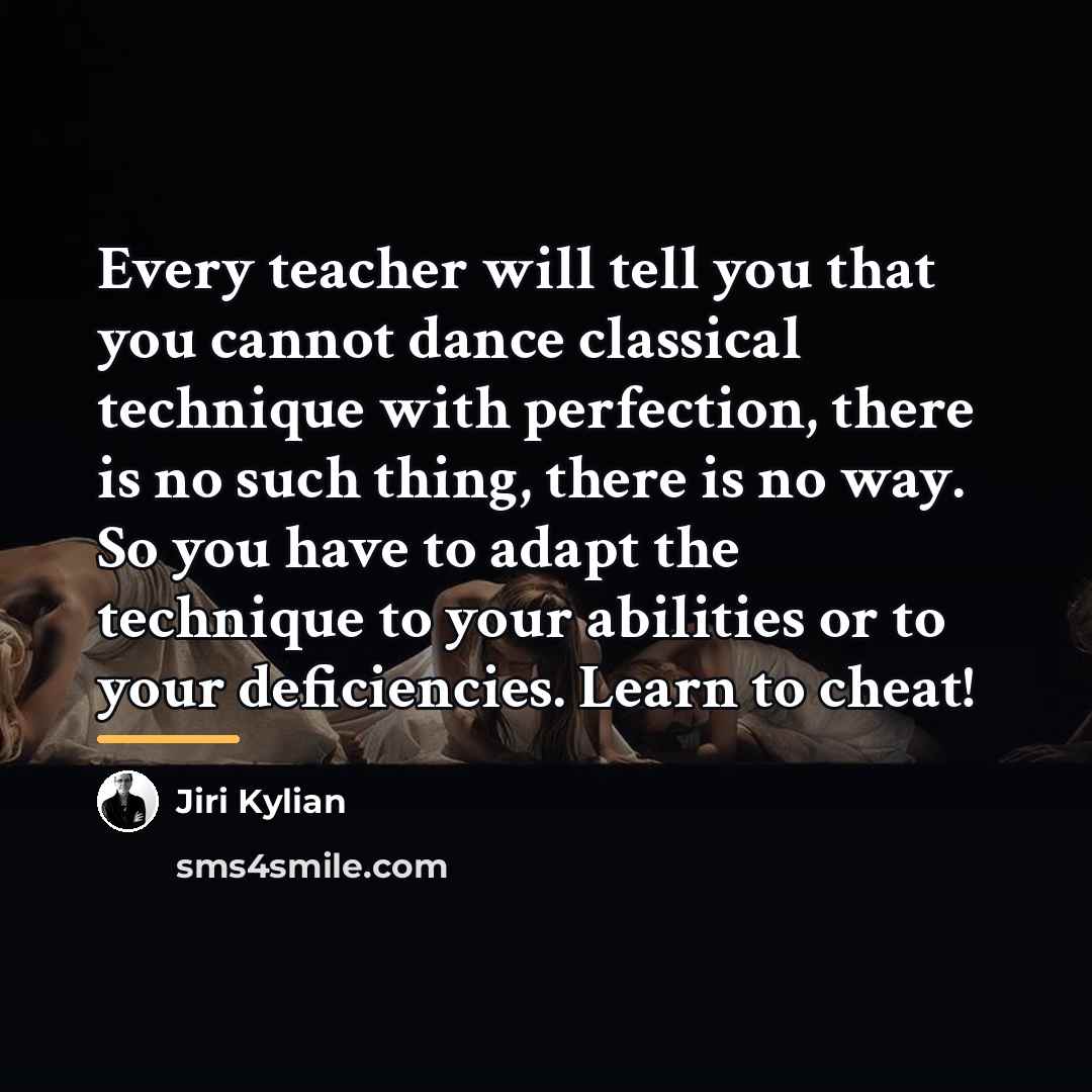 “Every teacher will tell you that you cannot dance classical…” quote by Jiri Kylian