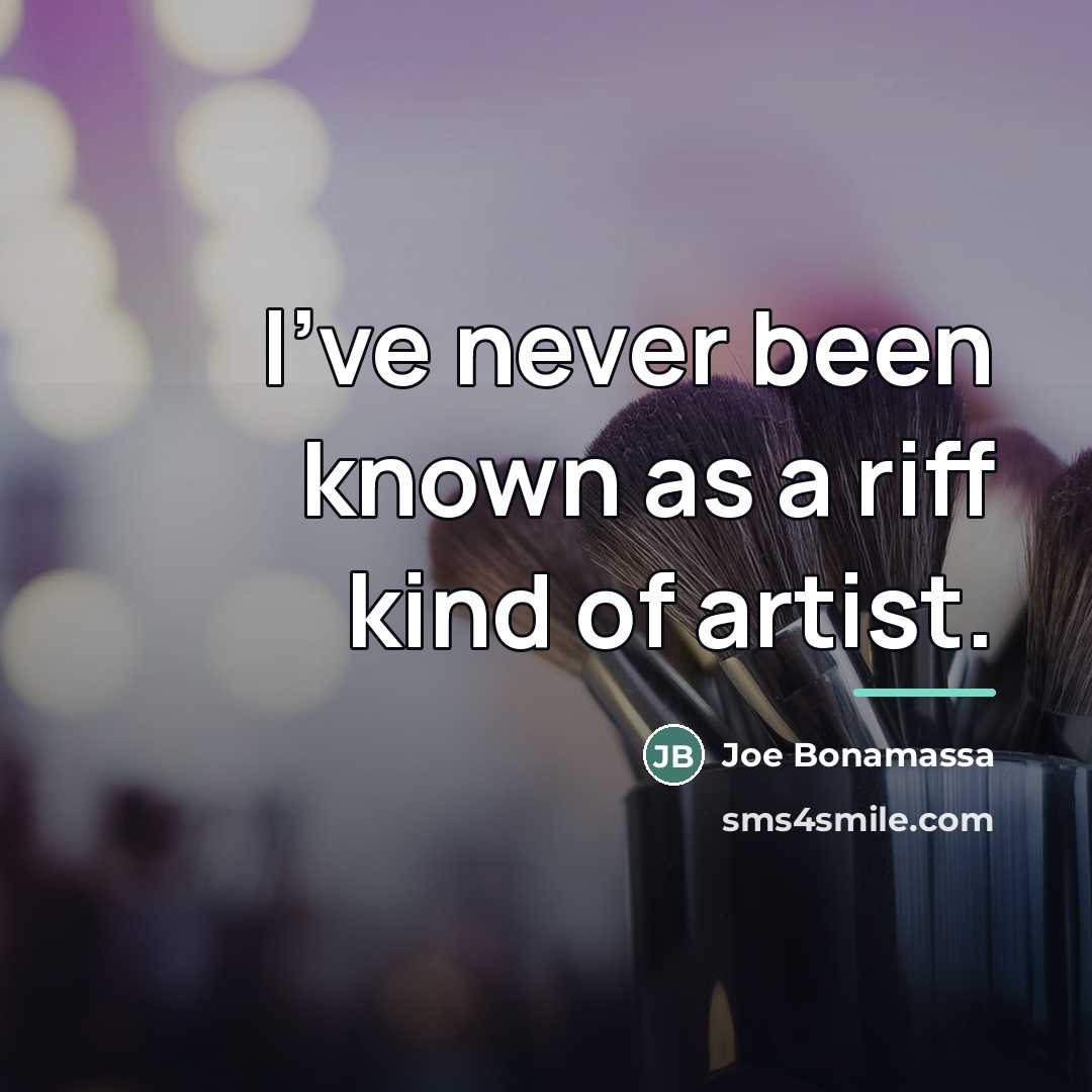 “I've never been known as a riff kind of artist.…” quote by Joe Bonamassa