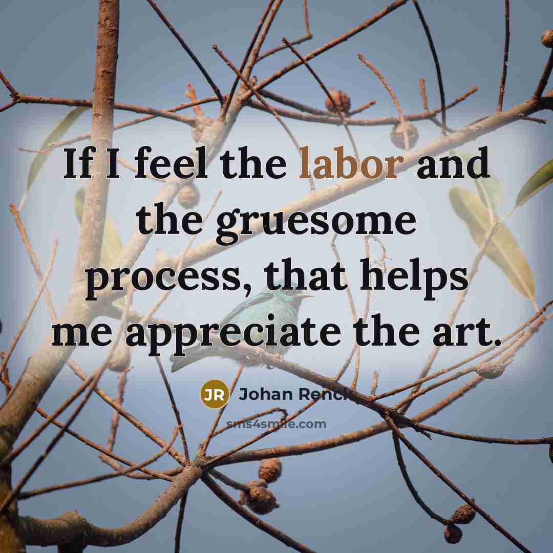 “If I feel the labor and the gruesome process, that…” quote by Johan Renck
