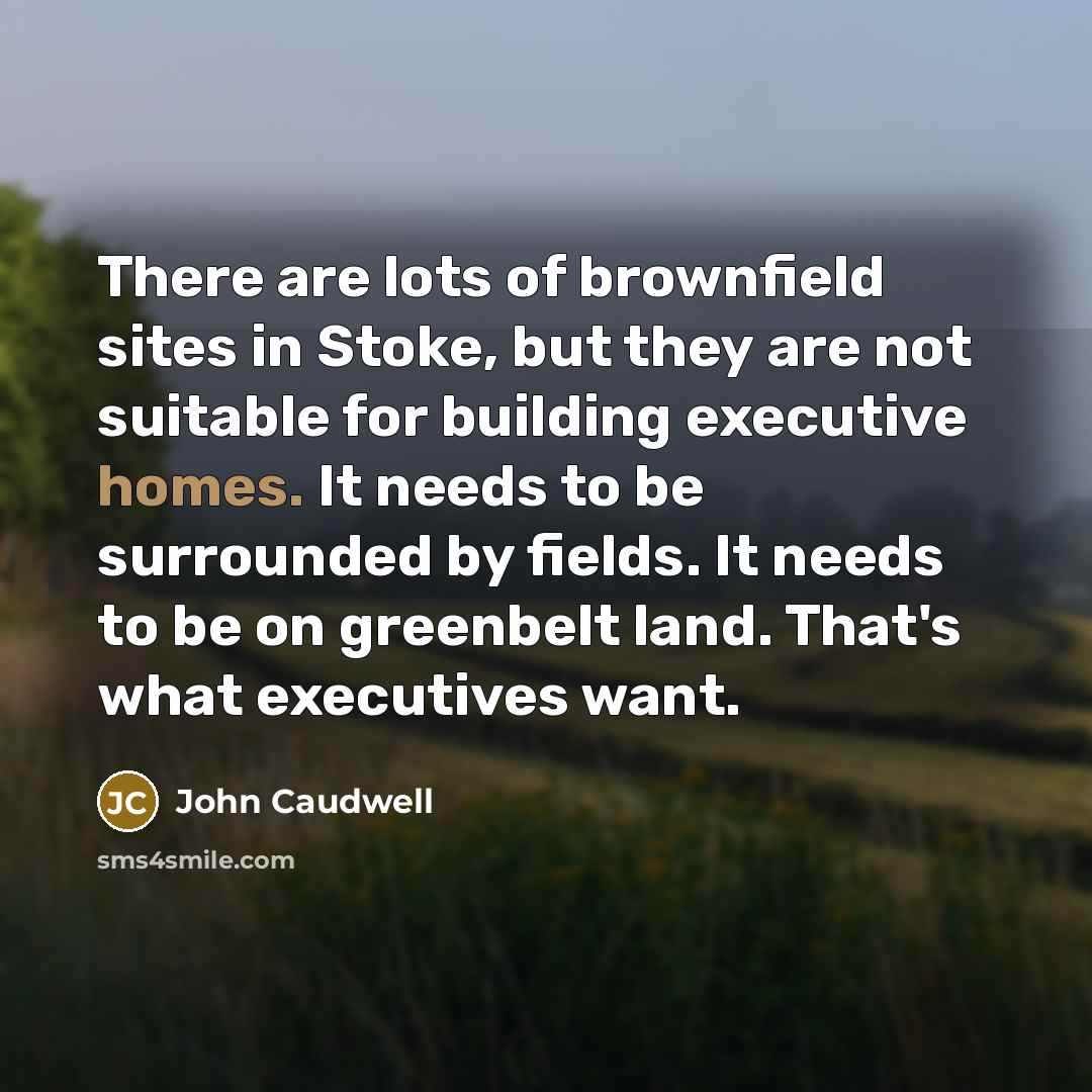 “There are lots of brownfield sites in Stoke, but they…” quote by John Caudwell