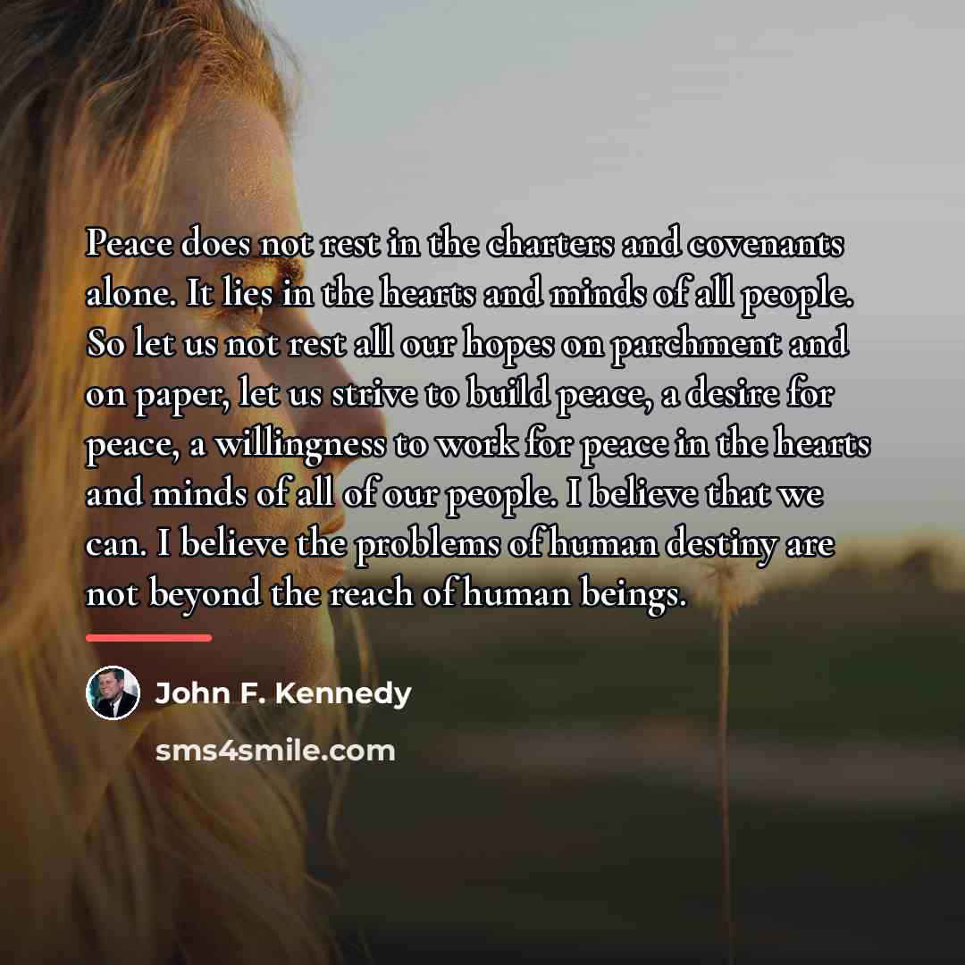 “Peace does not rest in the charters and covenants alone.…” quote by John F. Kennedy