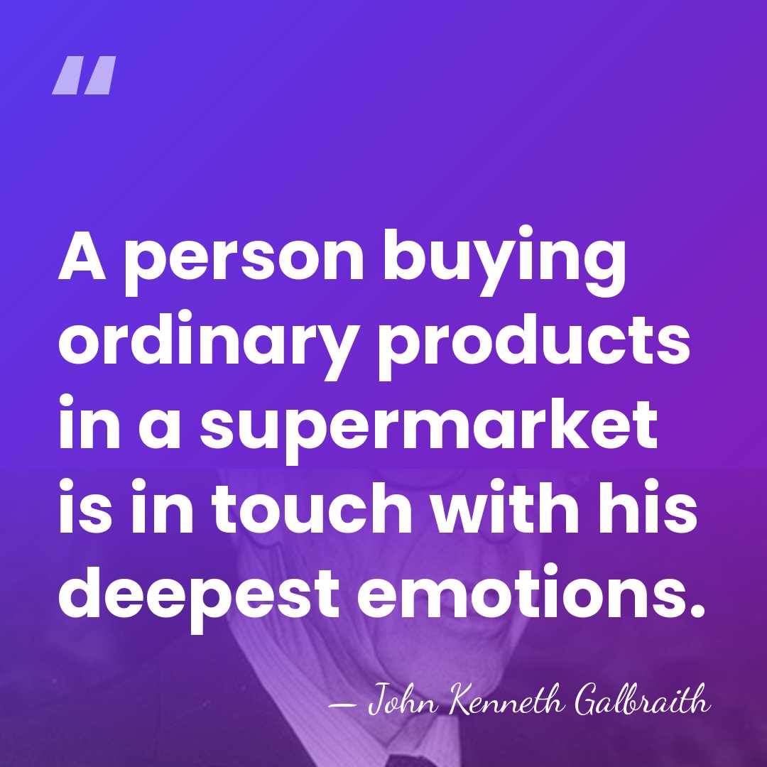 A person buying ordinary products in a supermarket is in touch with&hellip; - John Kenneth Galbraith