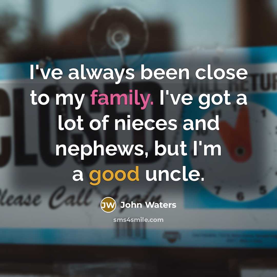 “I've always been close to my family. I've got a…” quote by John Waters