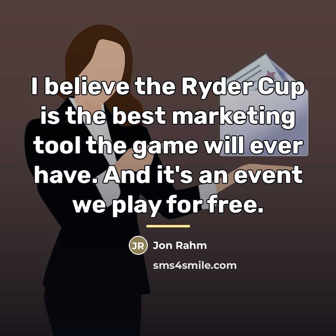 “I believe the Ryder Cup is the best marketing tool…” quote by Jon Rahm