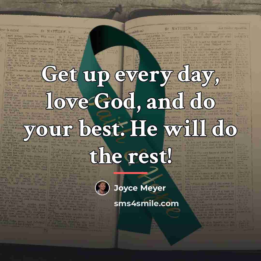 “Get up every day, love God, and do your best.…” quote by Joyce Meyer