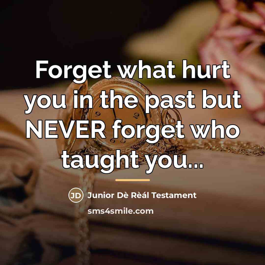 “Forget what hurt you in the past but NEVER forget…” quote by Junior Dè Rèál Testament