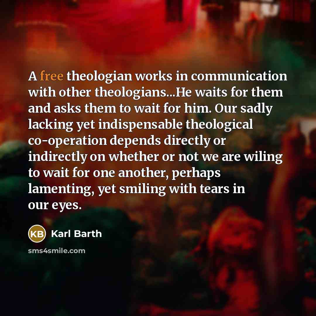 “A free theologian works in communication with other theologians...He waits…” quote by Karl Barth